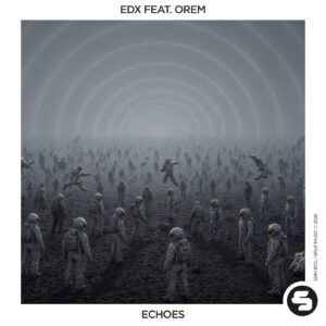 EDX Delivers Beautiful Single ‘Echoes’ Ft. Orem